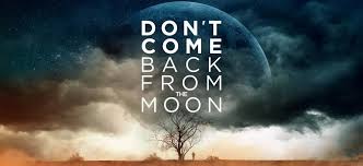 Don’t Come Back from the Moon