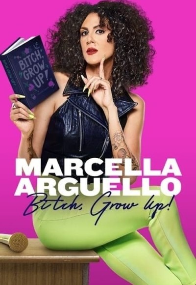 Marcella Arguello: Bitch, Grow Up!