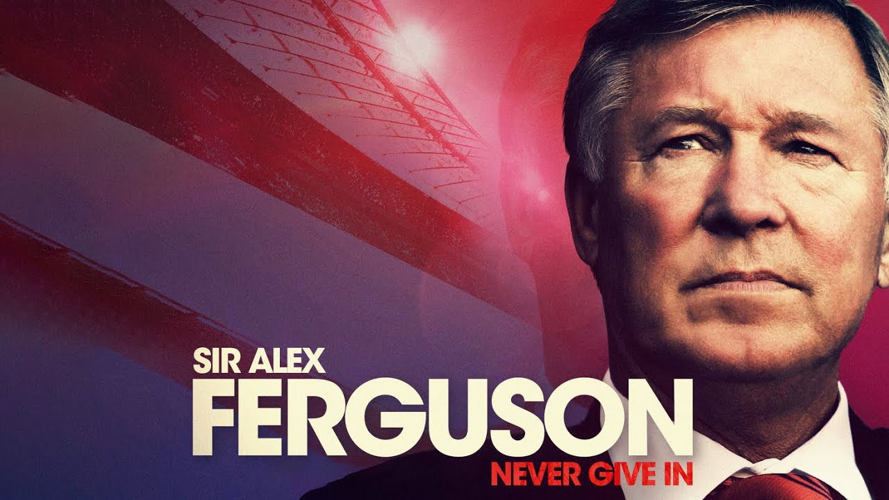 Sir Alex Ferguson: Never Give In