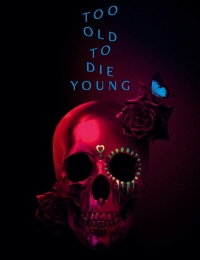 Too Old to Die Young - Season 1