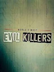 Worlds Most Evil Killers - Season 6