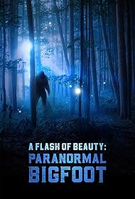 A Flash of Beauty: Paranormal Bigfoot (2024)