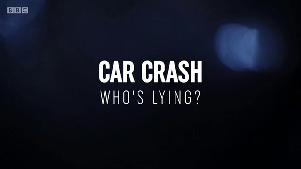 Car Crash: Who's Lying? (2018)