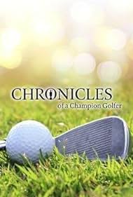 Chronicles of a Champion Golfer (2016)