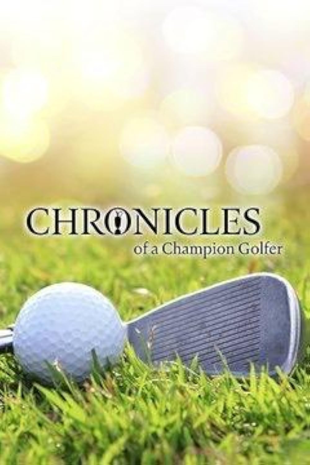 Chronicles of a Champion Golfer (2016)