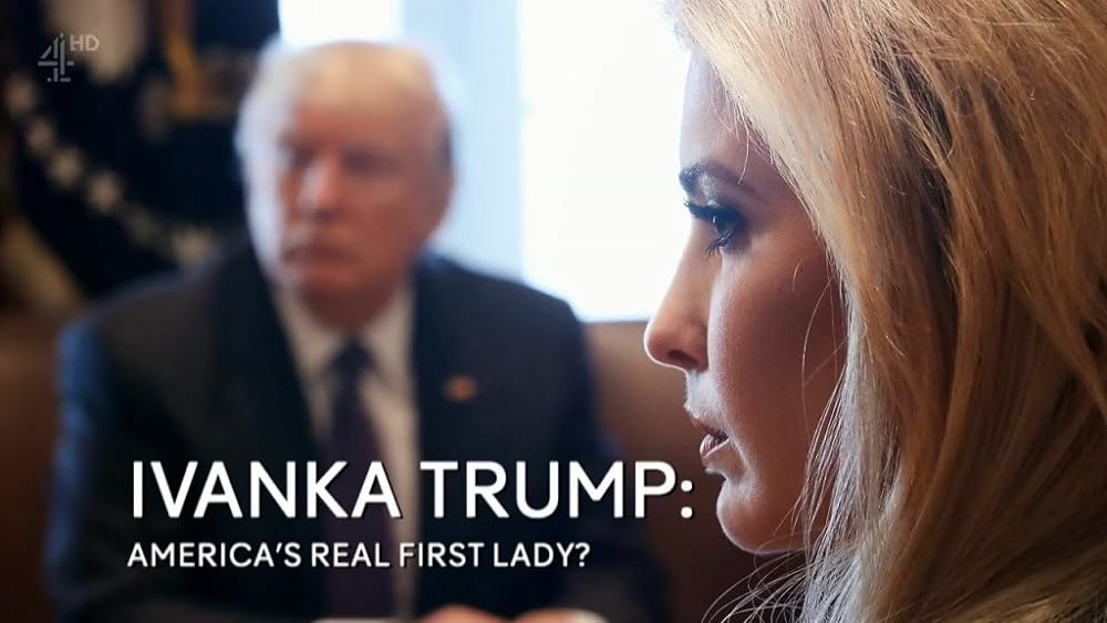 Ivanka Trump: America's Real First Lady? (2017)