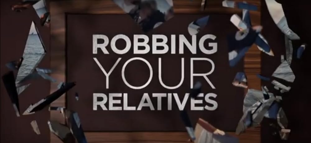 Robbing Your Relatives (2018)