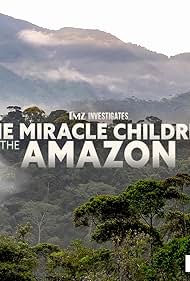 TMZ Investigates: The Miracle Children of the Amazon (2023)