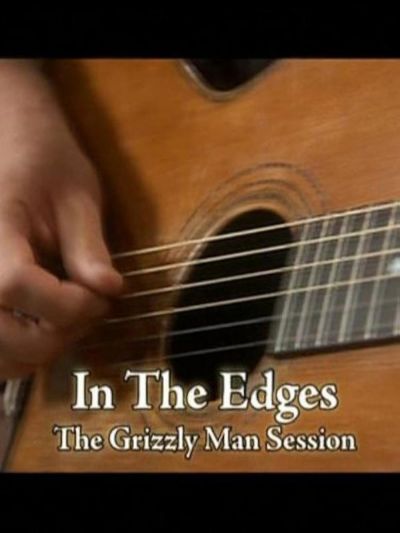 In the Edges: The 'Grizzly Man' Session (2005)