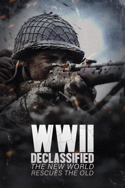 WWII Declassified: The New World Rescues the Old (2025)